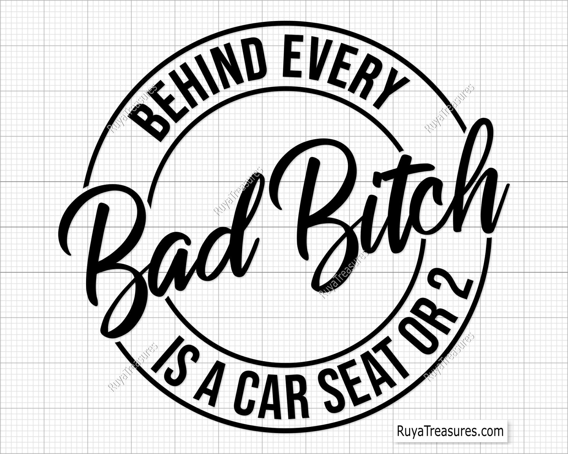 Behind Every Bad Bitch is a Car Seat Svg