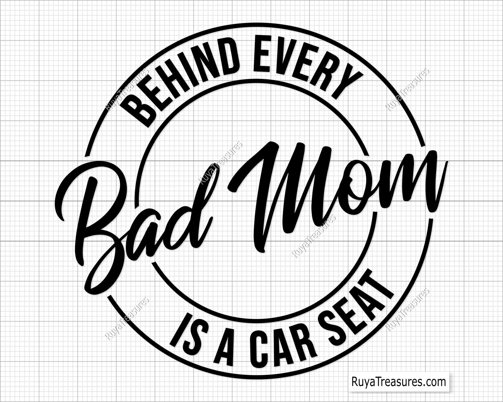 Behind Every Bad Mom is a Car Seat  Svg