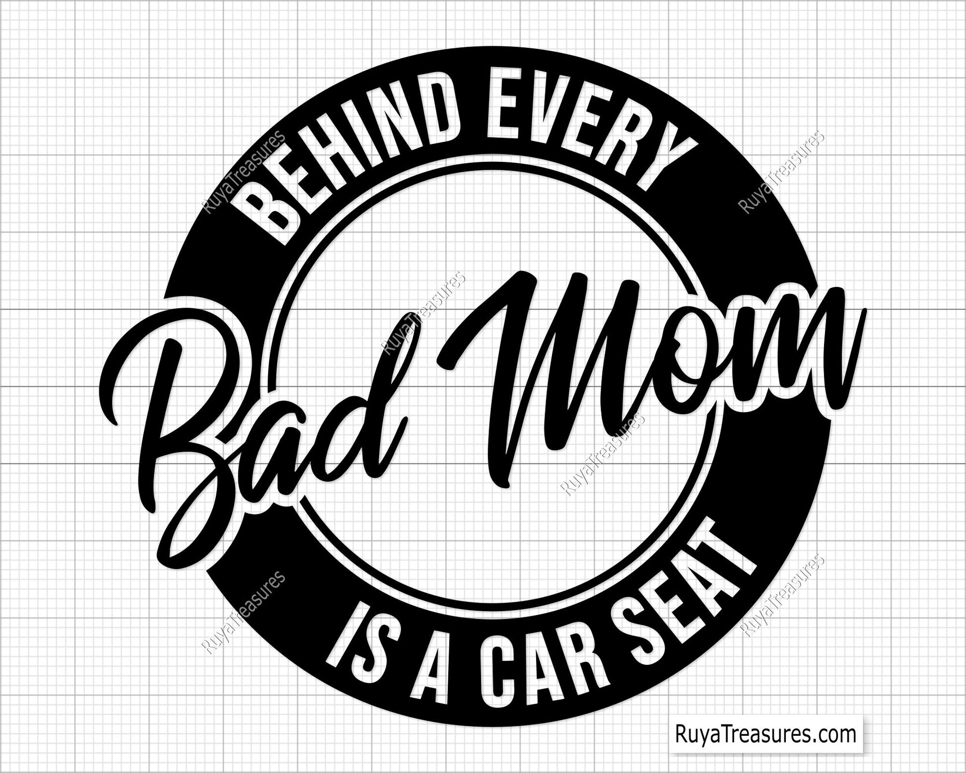 Behind Every Bad Mom is a Car Seat  Svg