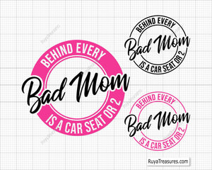 Bad Mom Every Bad Mom is a Car Seat or 2 Svg
