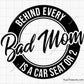 Bad Mom Every Bad Mom is a Car Seat or 2 Svg