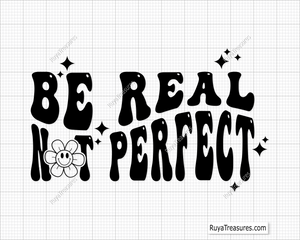 Be Real Not Perfect