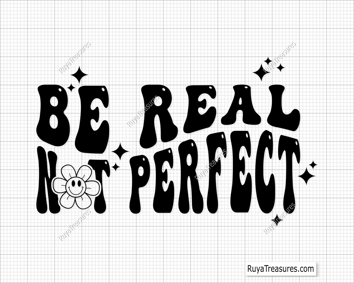 Be Real Not Perfect 