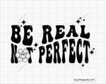 Be Real Not Perfect 