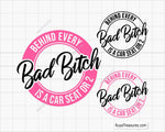Behind Every Bad Bitch is a Car Seat Svg