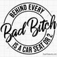 Behind Every Bad Bitch is a Car Seat Svg