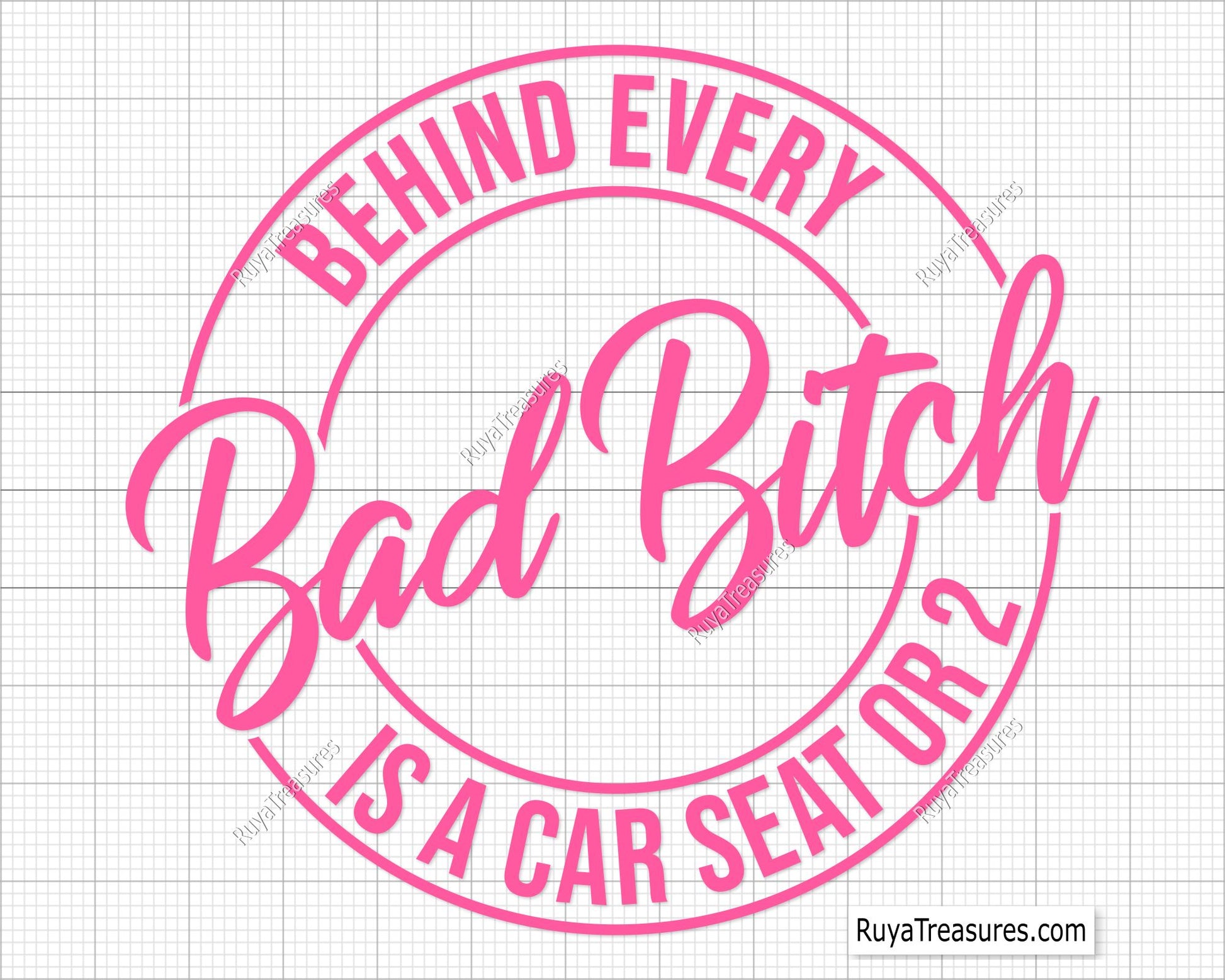 Behind Every Bad Bitch is a Car Seat Svg