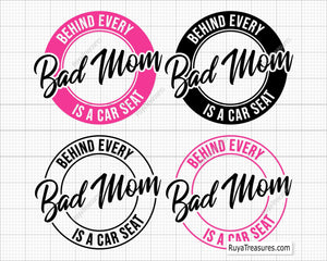 Behind Every Bad Mom is a Car Seat  Svg