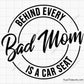 Behind Every Bad Mom is a Car Seat  Svg