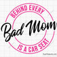 Behind Every Bad Mom is a Car Seat  Svg