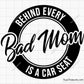 Behind Every Bad Mom is a Car Seat  Svg