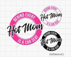 Behind Every Hot Mom is a Car Seat  Svg