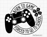 Born To Game Forced To Go To School svg