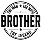Bold circular badge style design with the word Brother in large block letters surrounded by The Man The Myth and The Legend text.
