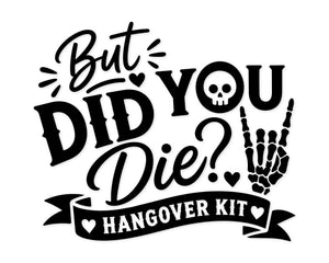 but did you die hangover kit Svg Png featuring funny party quote with skull and skeleton hand for shirts decals and bachelorette gifts
