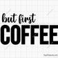 but first coffee SVG PNG featuring bold typography quote design for shirts mugs decals and coffee lover projects