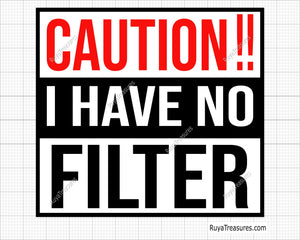 Caution I Have No Filter Svg Png, Funny Sarcastic Svg, No Filter Humor Svg