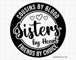 Cousins By Blood Sisters By Heart Friends By Choice svg
