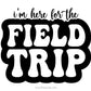 Free I'm Here For The Field Trip Svg Png, Funny School Field Trip Quote Design