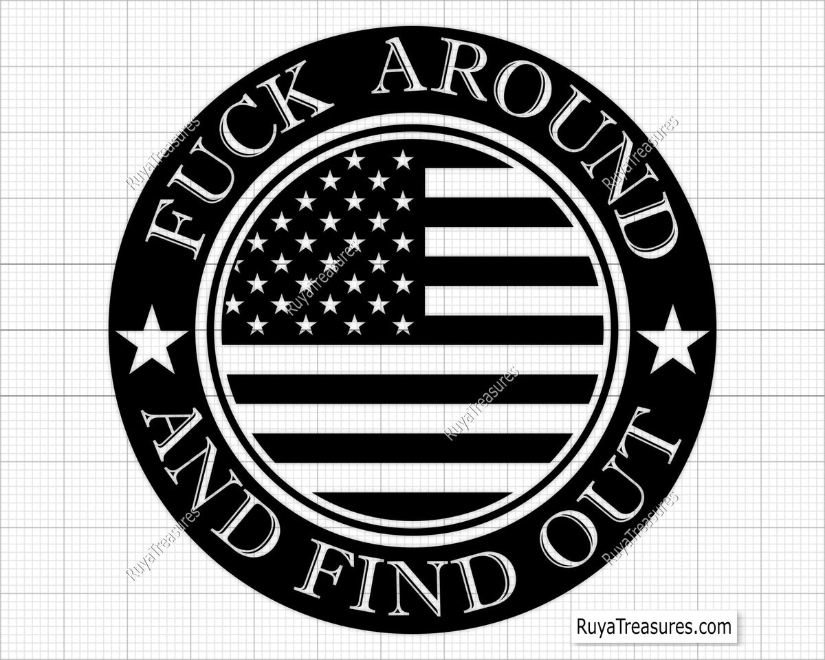 A black and white Free SVG design with the text 'FUCK AROUND AND FIND OUT' arranged in a circle with an American flag design in the center, suitable for custom printing.