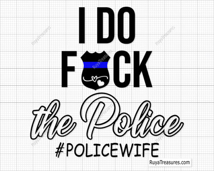 I Do Fuck The Police Svg with a thin blue line theme, perfect for shirts, decals, and gifts for law enforcement spouses.