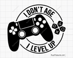 I Don't Age I Level Up Svg