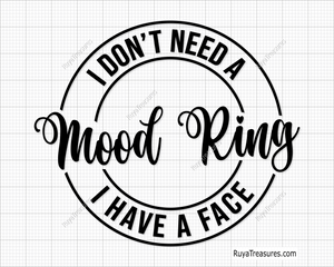 I Don’t Need A Mood Ring I Have A Face svg