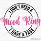 I Don’t Need A Mood Ring I Have A Face svg