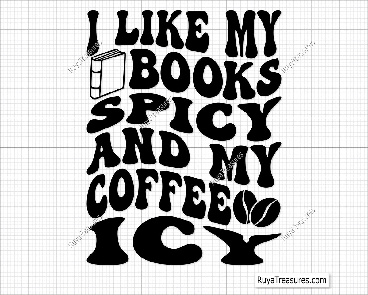 A black and white design for a graphic that reads 'I LIKE MY BOOKS SPICY AND MY COFFEE ICY' with book and coffee bean icons.