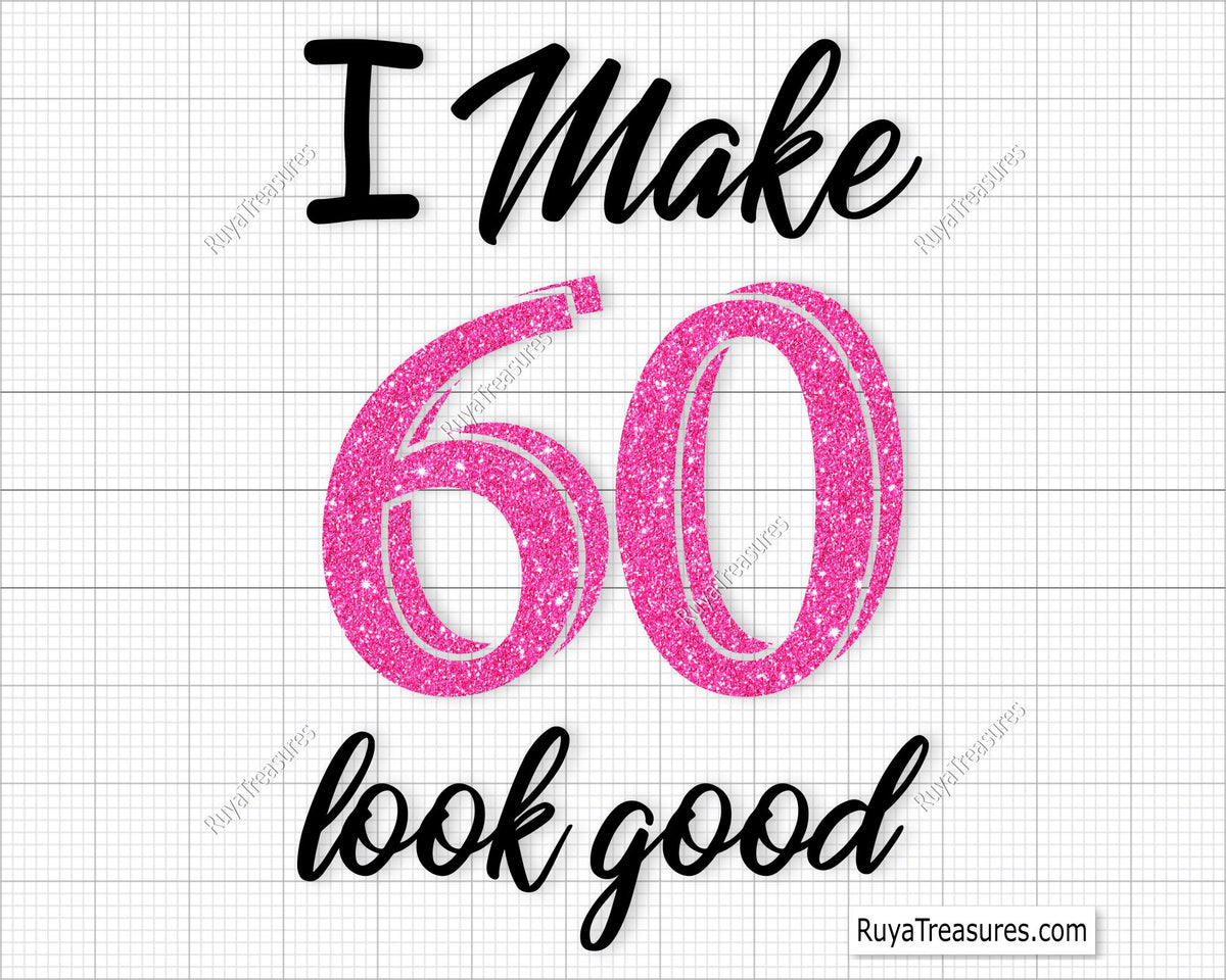 I Make 60 Look Good Svg
