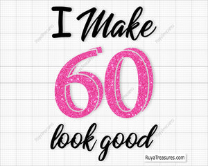 I Make 60 Look Good Svg