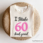 I Make 60 Look Good Svg