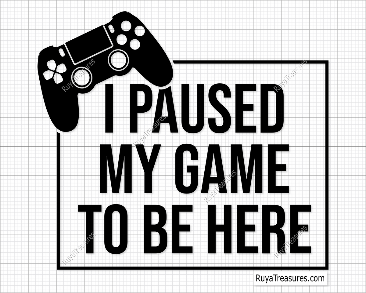 I Paused My Game To Be Here svg