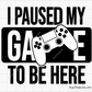 I Paused My Game To Be Here Svg