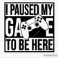 I Paused My Game To Be Here svg