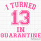 I Turn 13 iIn Quarantine Svg