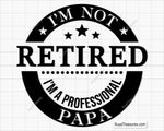 Funny "I'm Not Retired I'm A Professional Papa" SVG design with vintage typography, perfect for grandpa gifts and retirement crafts.