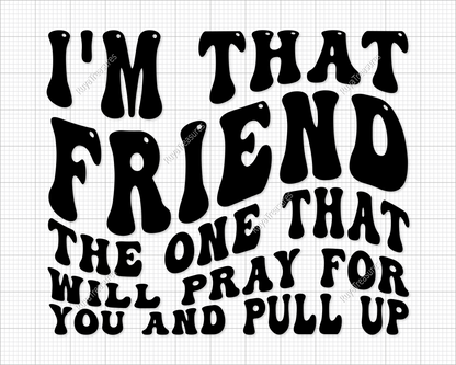 I'm That Friend Svg