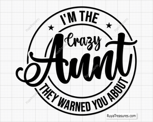 I am The Crazy Aunt They Warned You About svg