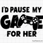 Id Pause My Game For Her svg