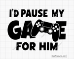 Id Pause My Game For Him svg 