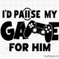 I'd Pause My Game For Him Svg