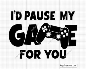 I'd Pause My Game For You Svg