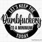 Let's Keep the Dumbfuckery to A Minimum Today Svg