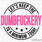 Let's Keep the Dumbfuckery to A Minimum Today Svg