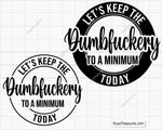 lets keep the dumbfuckery to a minimum today funny sarcastic quote design in script and bold typography for apparel and gifts