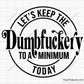 Let's Keep the Dumbfuckery to A Minimum Today Svg