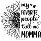 my favorite people call me momma sunflower design for shirts gifts and family apparel