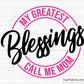 My Greatest Blessings Call Me Mom Svg