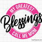 My Greatest Blessings Call Me Mom Svg